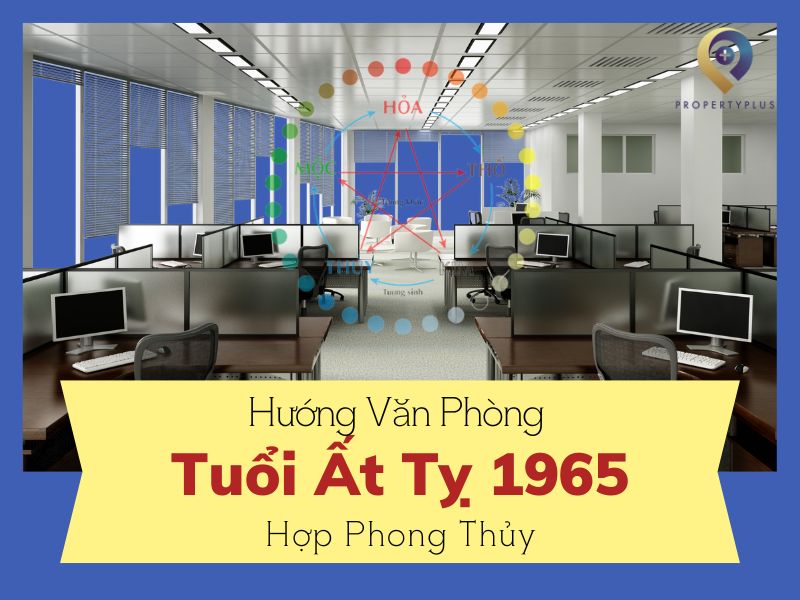 #Tuổi Ất Tỵ Hợp Hướng Nào? Hướng Văn Phòng Hợp Năm 1965